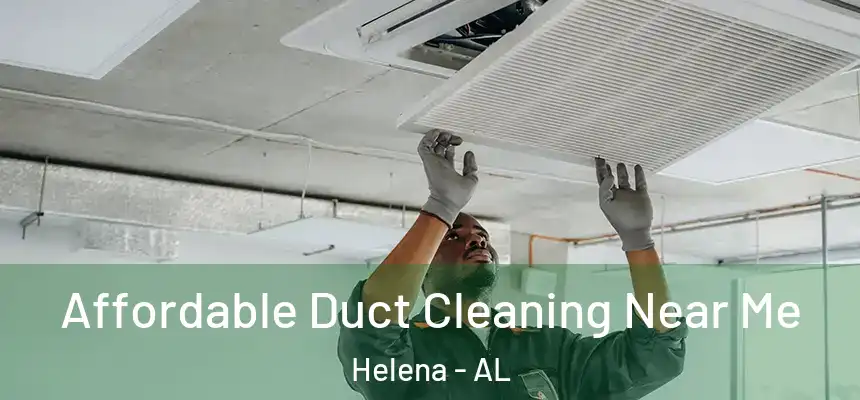 Affordable Duct Cleaning Near Me Helena - AL