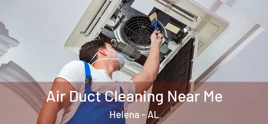 Air Duct Cleaning Near Me Helena - AL