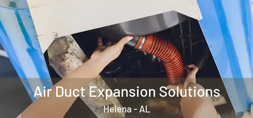 Air Duct Expansion Solutions Helena - AL
