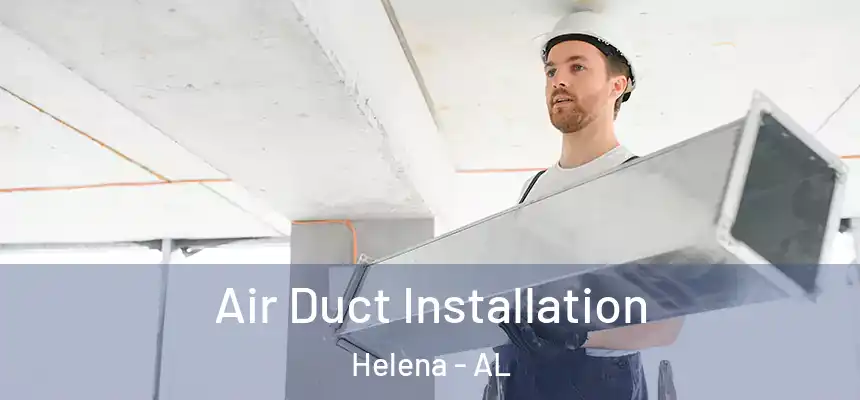 Air Duct Installation Helena - AL
