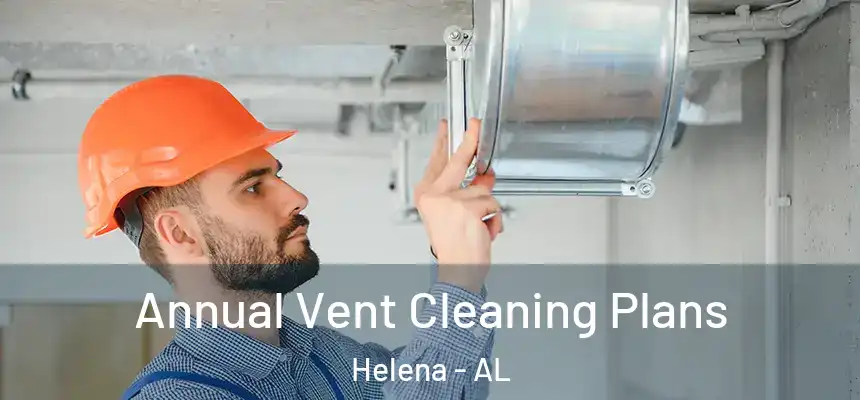 Annual Vent Cleaning Plans Helena - AL