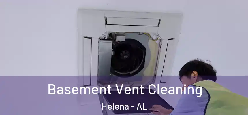  Basement Vent Cleaning Helena - AL