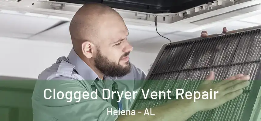 Clogged Dryer Vent Repair Helena - AL