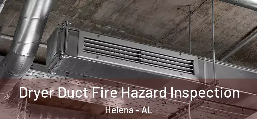 Dryer Duct Fire Hazard Inspection Helena - AL