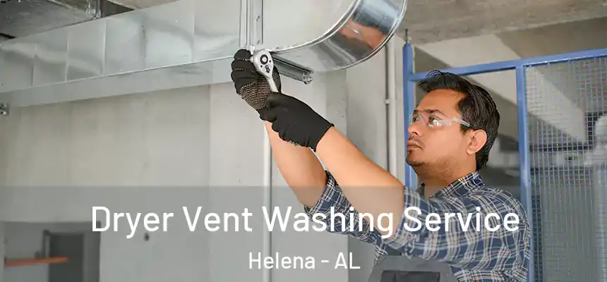 Dryer Vent Washing Service Helena - AL