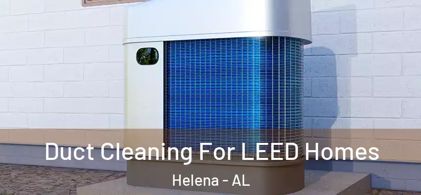 Duct Cleaning For LEED Homes Helena - AL