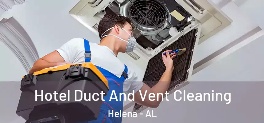 Hotel Duct And Vent Cleaning Helena - AL