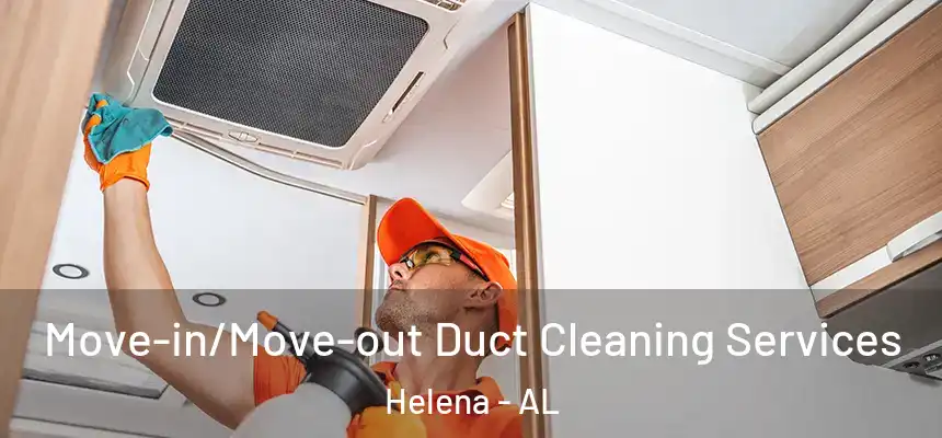 Move-in/Move-out Duct Cleaning Services Helena - AL