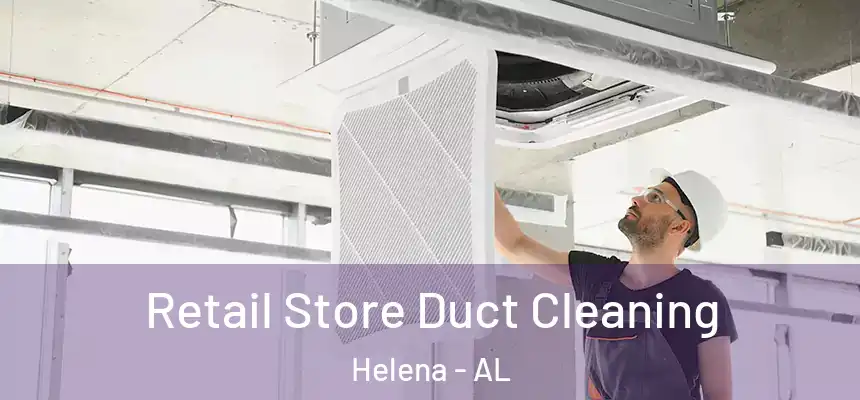 Retail Store Duct Cleaning Helena - AL