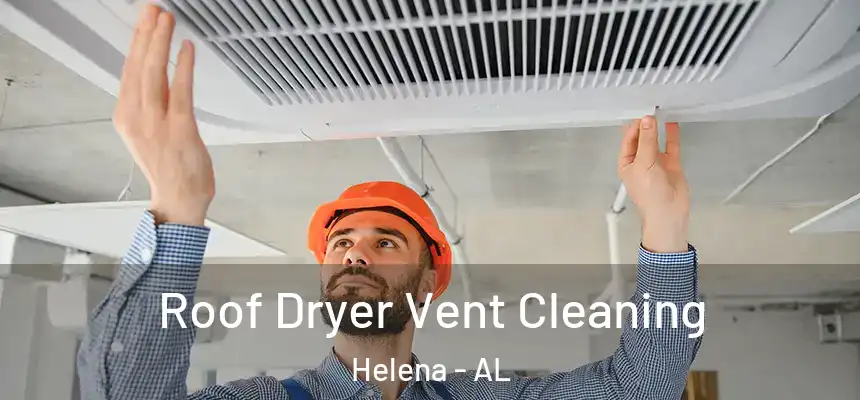 Roof Dryer Vent Cleaning Helena - AL