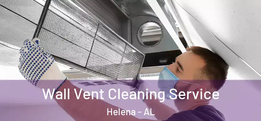 Wall Vent Cleaning Service Helena - AL